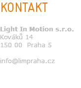 KONTAKT Light In Motion s.r.o. Kováků 14 150 00 Praha 5 info@limpraha.cz 